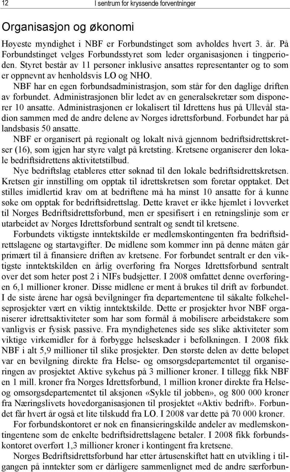 NBF har en egen forbundsadministrasjon, som står for den daglige driften av forbundet. Administrasjonen blir ledet av en generalsekretær som disponerer 10 ansatte.