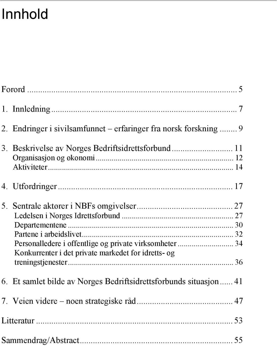 .. 27 Departementene... 30 Partene i arbeidslivet... 32 Personalledere i offentlige og private virksomheter.