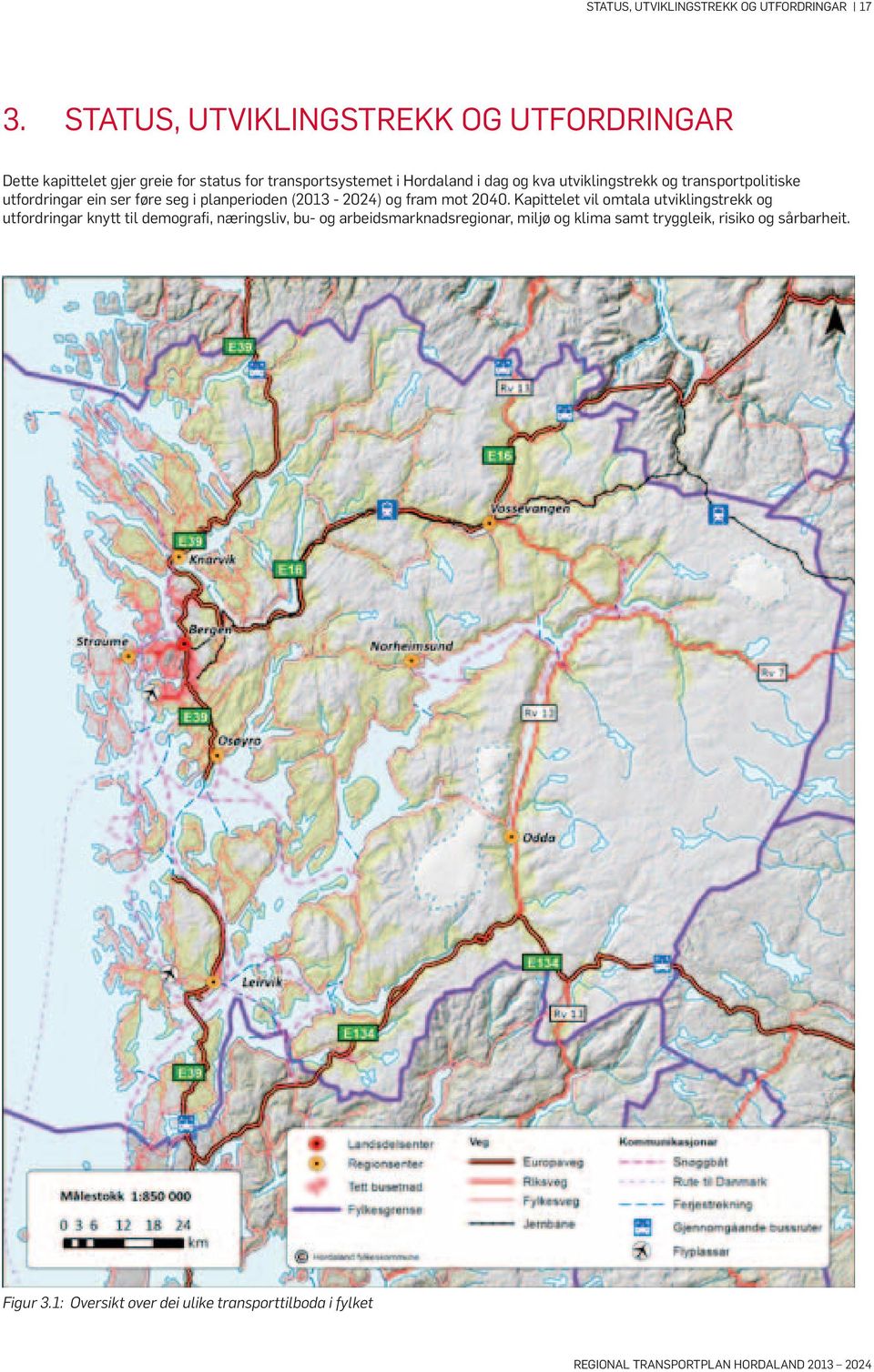 utviklingstrekk og transportpolitiske utfordringar ein ser føre seg i planperioden (2013-2024) og fram mot 2040.