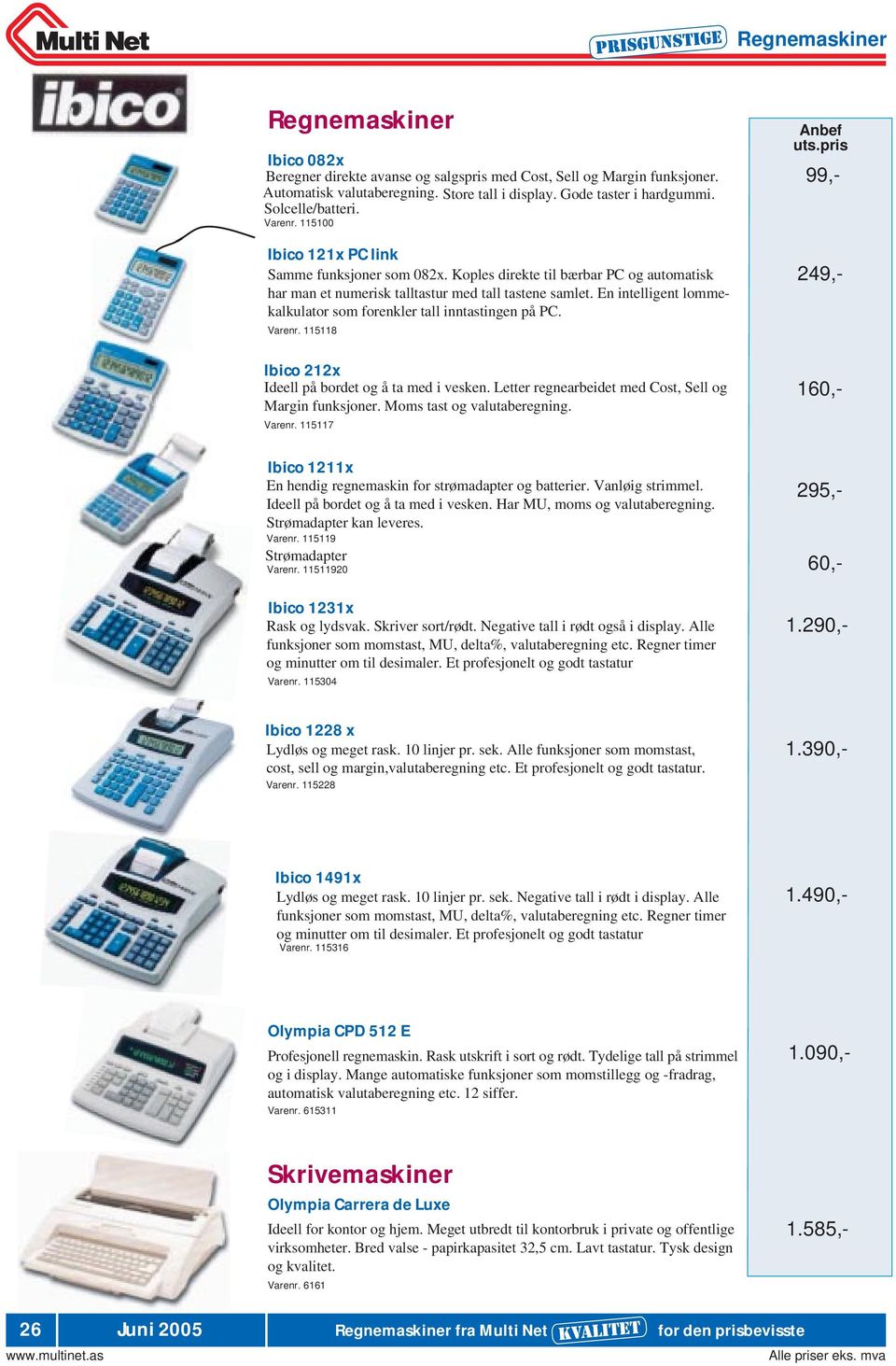 En intelligent lommekalkulator som forenkler tall inntastingen på PC. Varenr. 115118 Ibico 212x Ideell på bordet og å ta med i vesken. Letter regnearbeidet med Cost, Sell og Margin funksjoner.