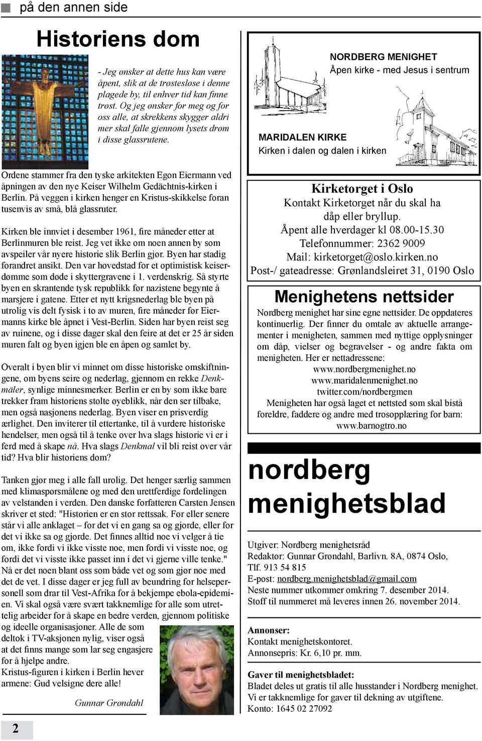 Ordene stammer fra den tyske arkitekten Egon Eiermann ved åpningen av den nye Keiser Wilhelm Gedächtnis-kirken i Berlin.