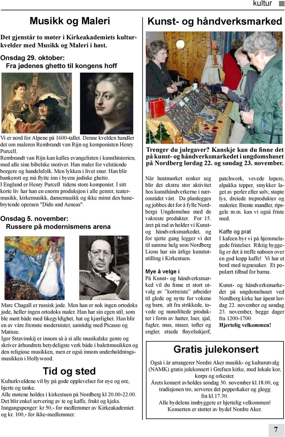 Rembrandt van Rijn kan kalles evangelisten i kunsthistorien, med alle sine bibelske motiver. Han maler for velstående borgere og handelsfolk. Men lykken i livet snur.