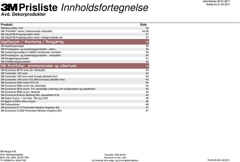 Produksjons- og monteringsprodukter - dekor 39 3M monteringsverktøy til IJ8624 strukturerte overflater 39 3M Produksjons- og monteringsprodukter - vindusfilm 40 3M Rengjøringsprodukter 41 3M