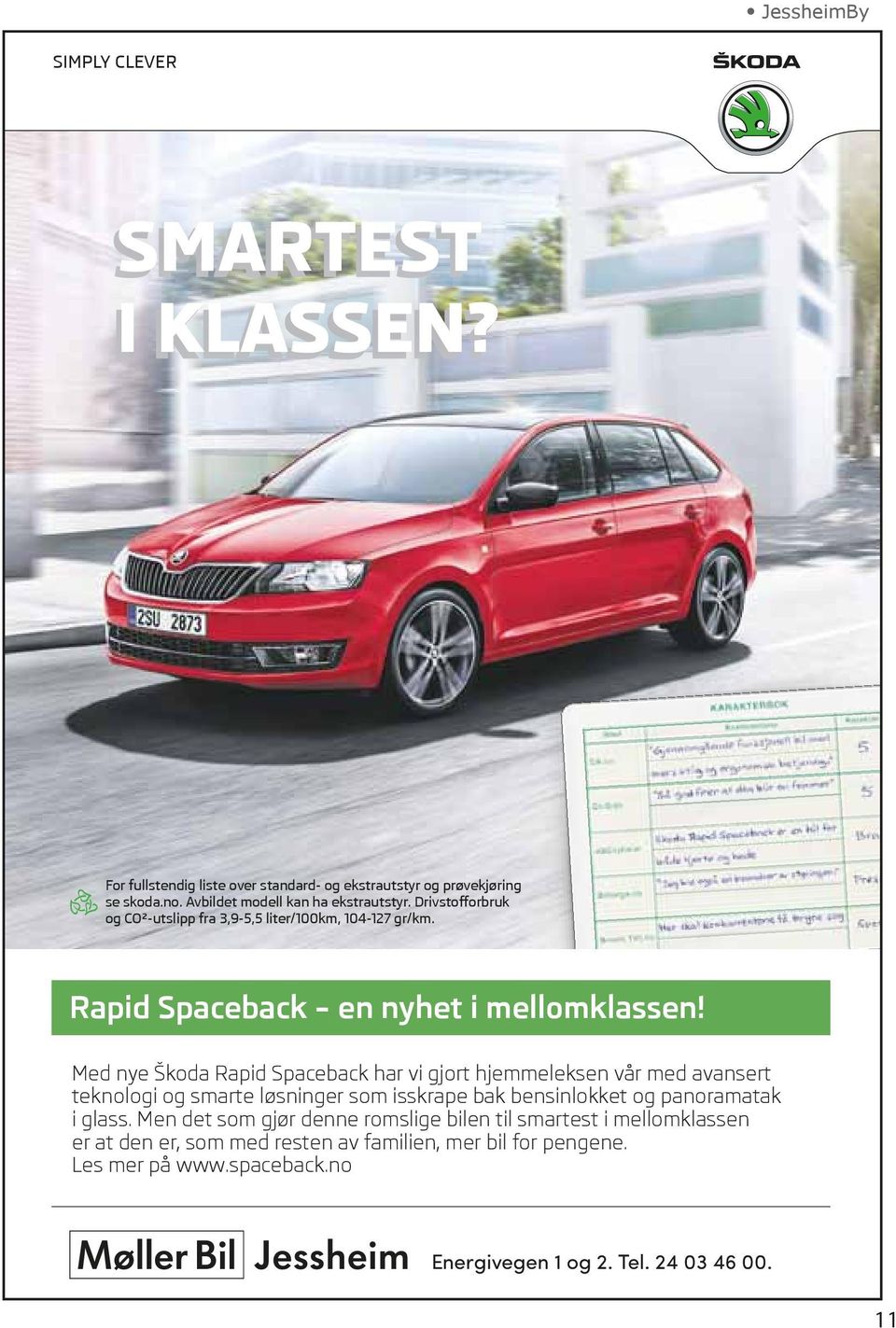 Med nye Škoda Rapid Spaceback har vi gjort hjemmeleksen vår med avansert teknologi og smarte løsninger som isskrape bak bensinlokket og panoramatak i glass.