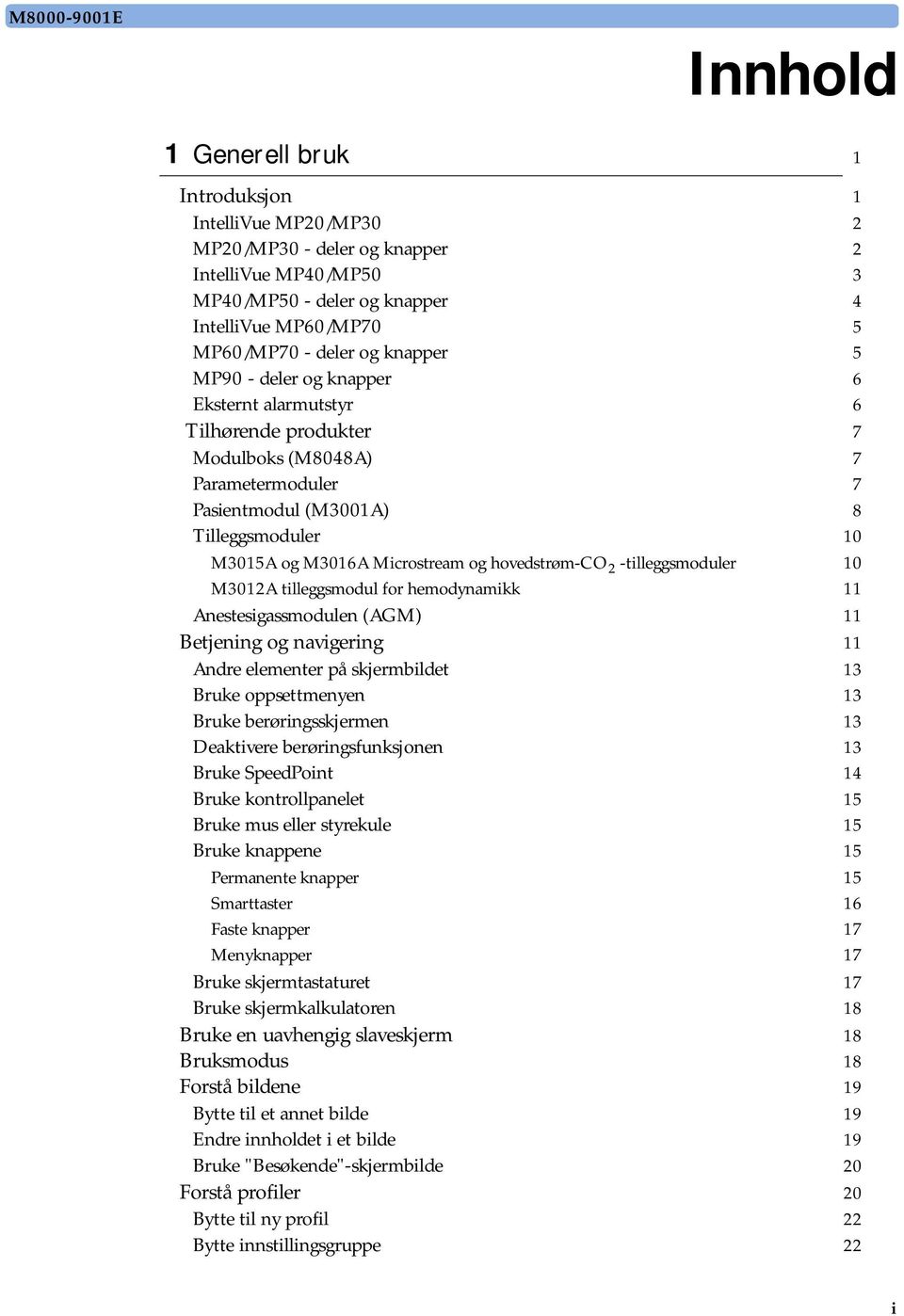 Microstream og hovedstrøm-co 2 -tilleggsmoduler 10 M3012A tilleggsmodul for hemodynamikk 11 Anestesigassmodulen (AGM) 11 Betjening og navigering 11 Andre elementer på skjermbildet 13 Bruke