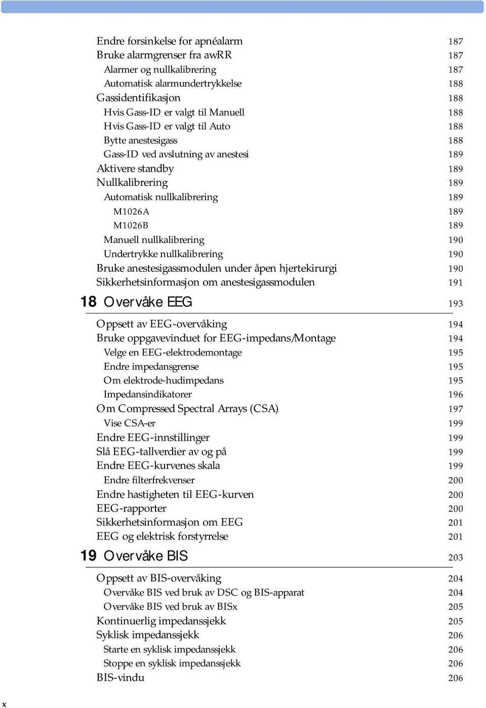 nullkalibrering 190 Undertrykke nullkalibrering 190 Bruke anestesigassmodulen under åpen hjertekirurgi 190 Sikkerhetsinformasjon om anestesigassmodulen 191 18 Overvåke EEG 193 Oppsett av