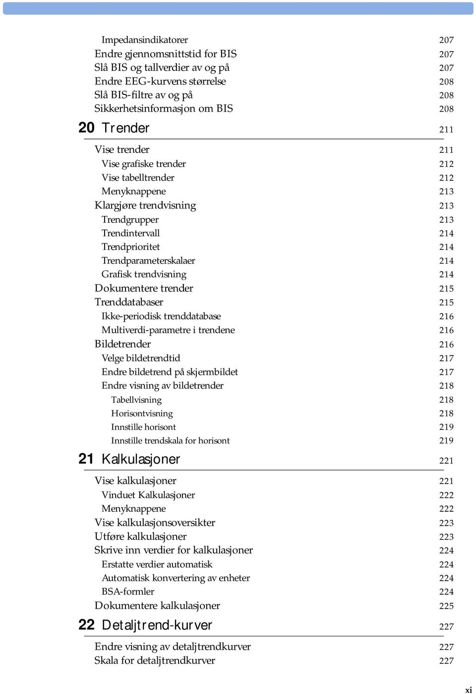 Grafisk trendvisning 214 Dokumentere trender 215 Trenddatabaser 215 Ikke-periodisk trenddatabase 216 Multiverdi-parametre i trendene 216 Bildetrender 216 Velge bildetrendtid 217 Endre bildetrend på