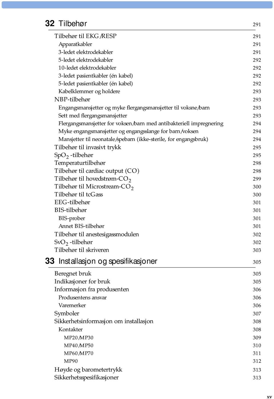 voksen/barn med antibakteriell impregnering 294 Myke engangsmansjetter og engangsslange for barn/voksen 294 Mansjetter til neonatale/spebarn (ikke-sterile, for engangsbruk) 294 Tilbehør til invasivt