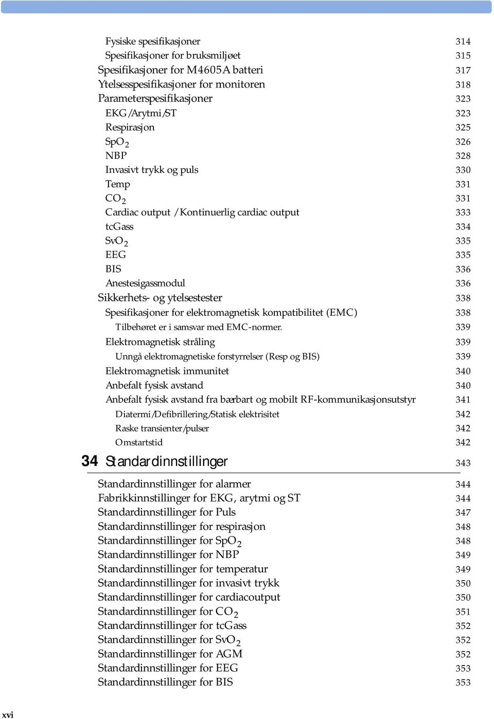 og ytelsestester 338 Spesifikasjoner for elektromagnetisk kompatibilitet (EMC) 338 Tilbehøret er i samsvar med EMC-normer.