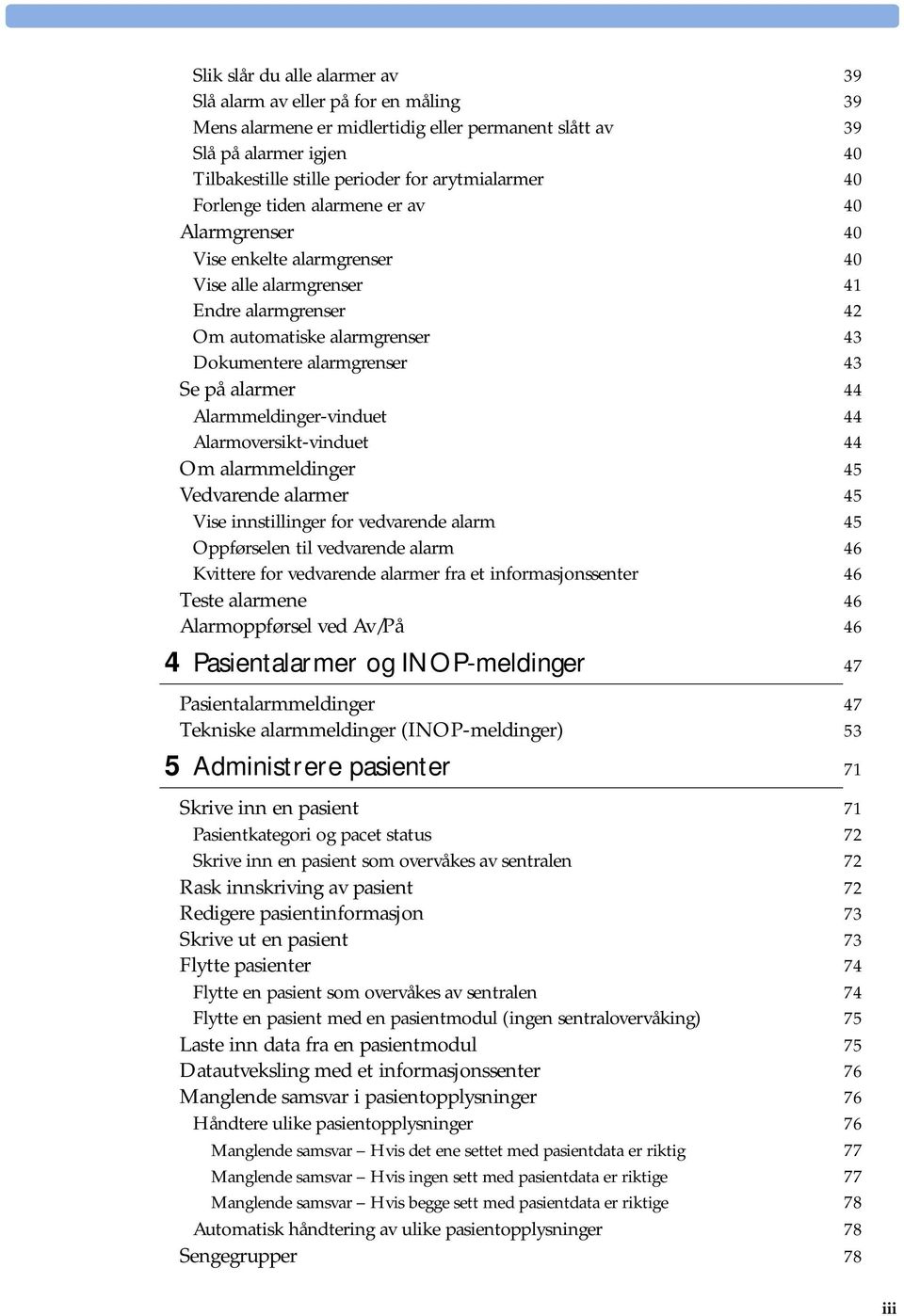 alarmer 44 Alarmmeldinger-vinduet 44 Alarmoversikt-vinduet 44 Om alarmmeldinger 45 Vedvarende alarmer 45 Vise innstillinger for vedvarende alarm 45 Oppførselen til vedvarende alarm 46 Kvittere for