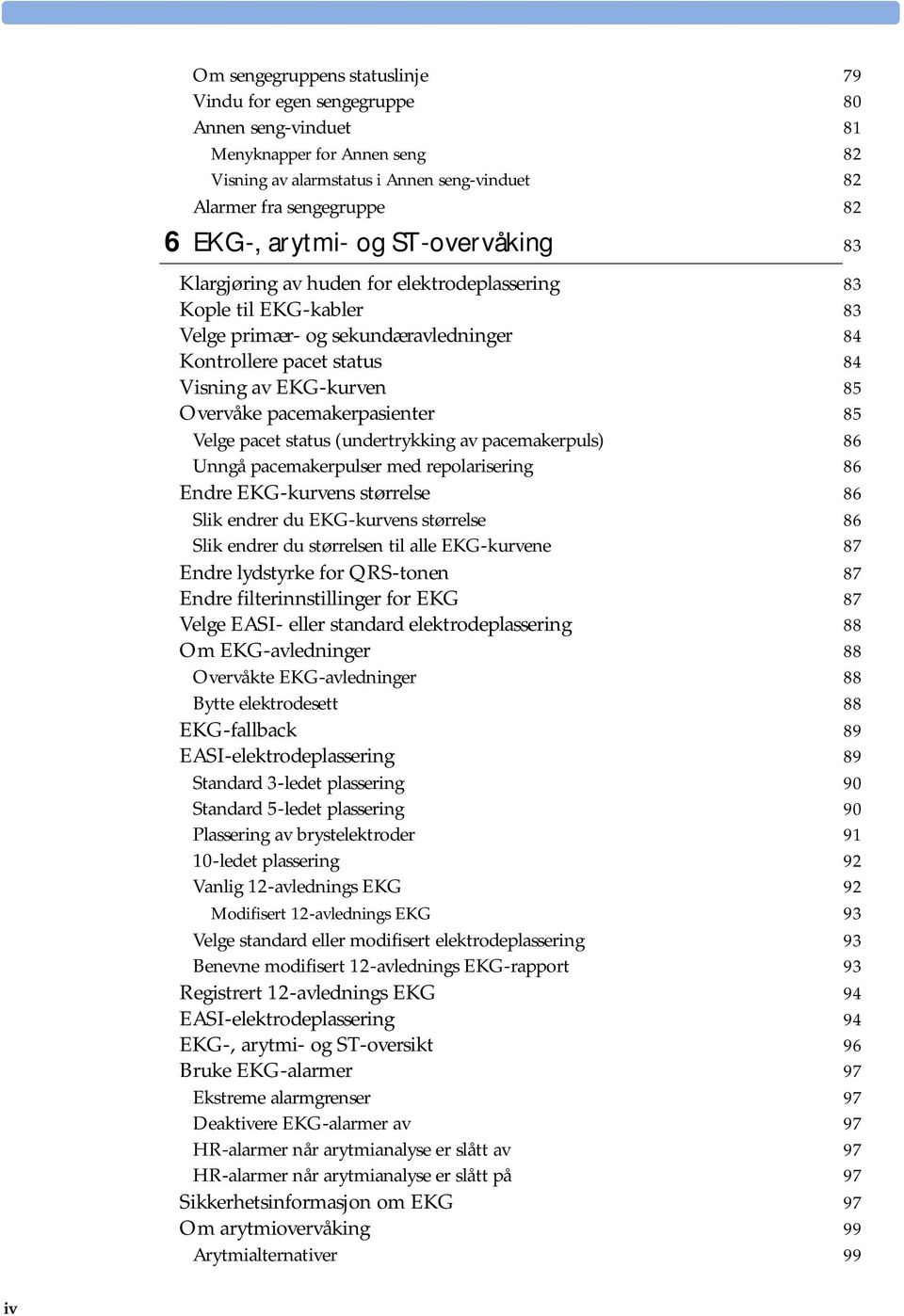 Overvåke pacemakerpasienter 85 Velge pacet status (undertrykking av pacemakerpuls) 86 Unngå pacemakerpulser med repolarisering 86 Endre EKG-kurvens størrelse 86 Slik endrer du EKG-kurvens størrelse