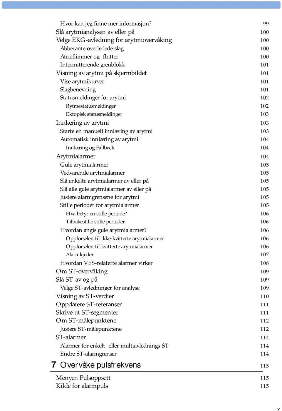 skjermbildet 101 Vise arytmikurver 101 Slagbenevning 101 Statusmeldinger for arytmi 102 Rytmestatusmeldinger 102 Ektopisk statusmeldinger 103 Innlæring av arytmi 103 Starte en manuell innlæring av