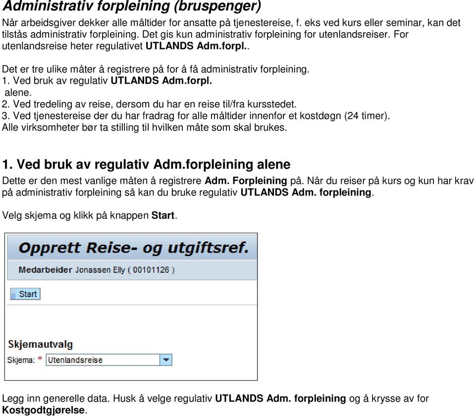 Ved bruk av regulativ UTLANDS Adm.forpl. alene. 2. Ved tredeling av reise, dersom du har en reise til/fra kursstedet. 3.