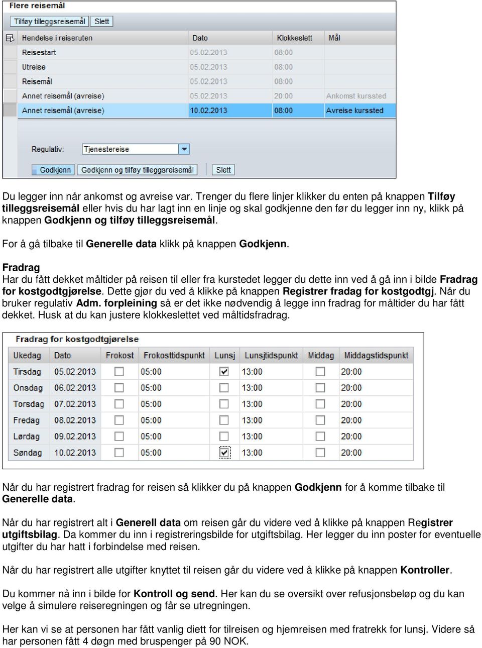 tilleggsreisemål. For å gå tilbake til Generelle data klikk på knappen Godkjenn.