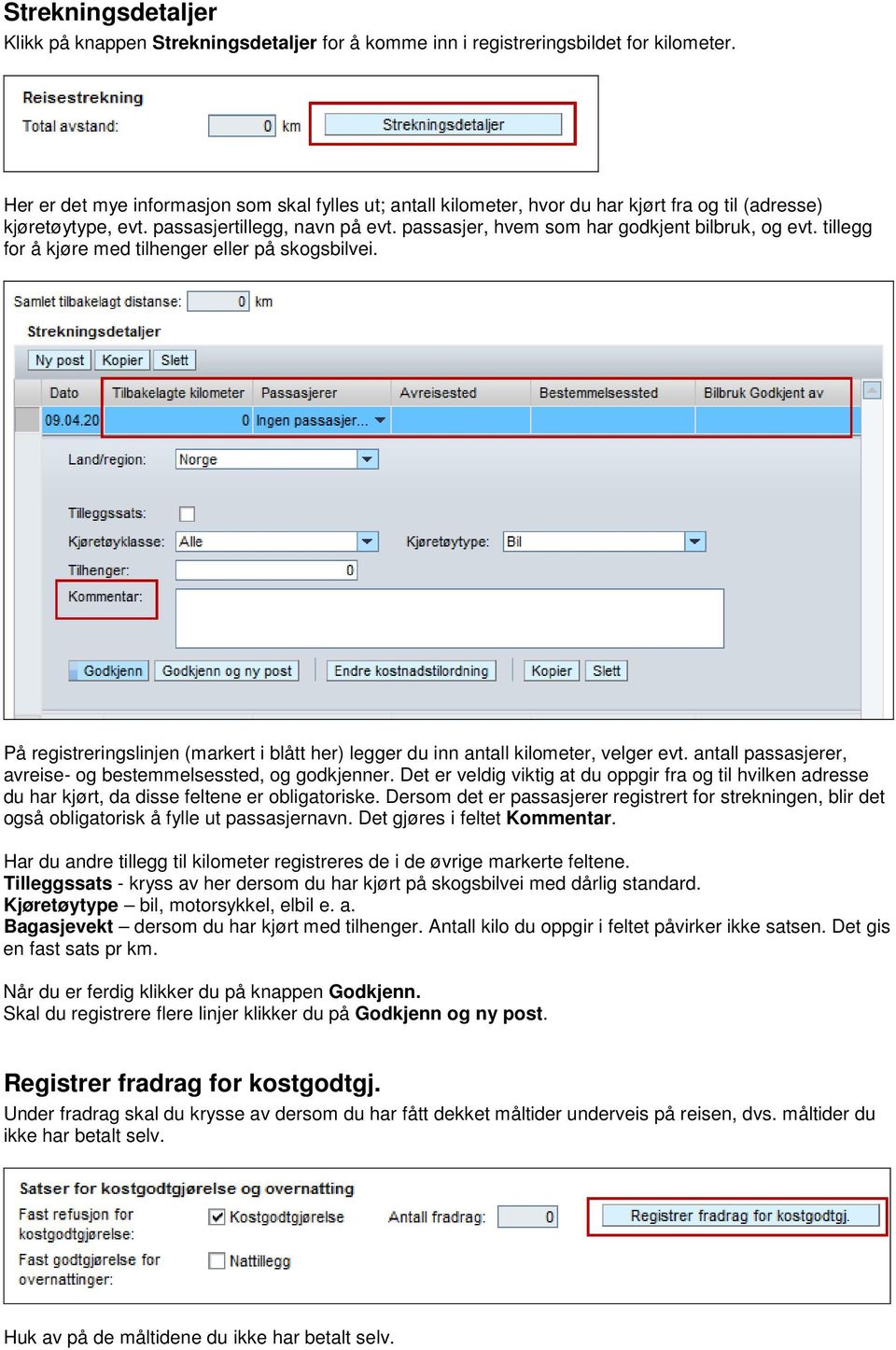 passasjer, hvem som har godkjent bilbruk, og evt. tillegg for å kjøre med tilhenger eller på skogsbilvei. På registreringslinjen (markert i blått her) legger du inn antall kilometer, velger evt.