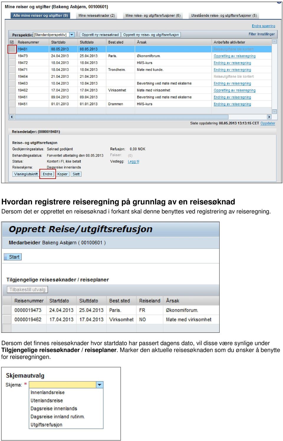 Dersom det finnes reisesøknader hvor startdato har passert dagens dato, vil disse være synlige