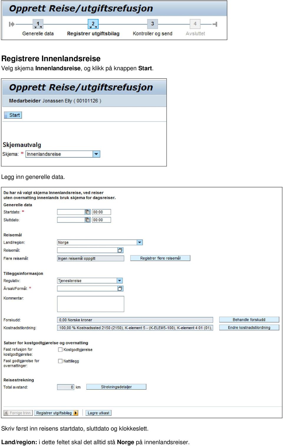 Skriv først inn reisens startdato, sluttdato og klokkeslett.