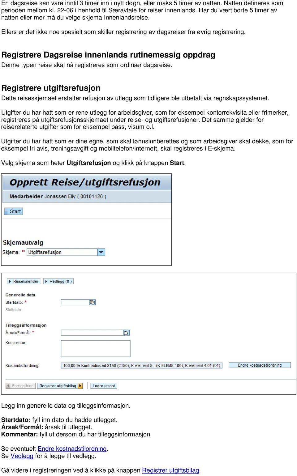 Registrere Dagsreise innenlands rutinemessig oppdrag Denne typen reise skal nå registreres som ordinær dagsreise.