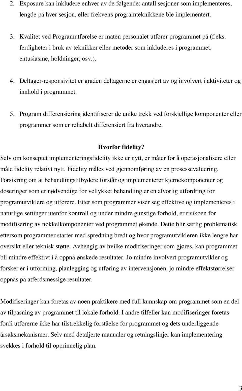 Deltager-responsivitet er graden deltagerne er engasjert av og involvert i aktiviteter og innhold i programmet. 5.