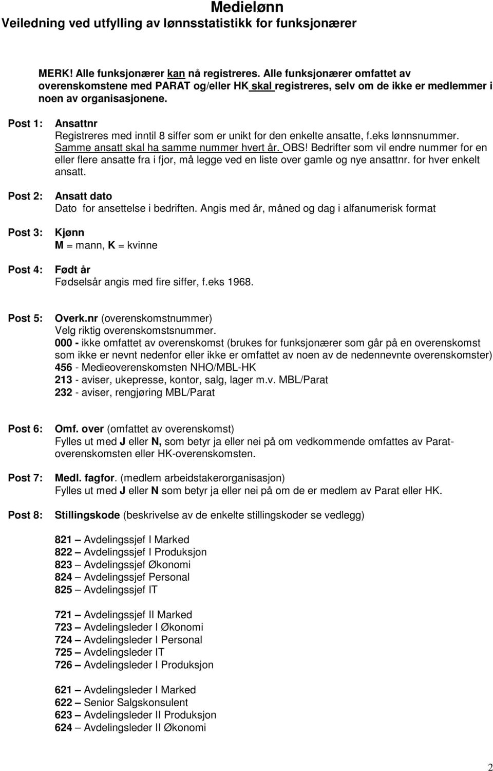 Post 1: Post 2: Post 3: Post 4: Ansattnr Registreres med inntil 8 siffer som er unikt for den enkelte ansatte, f.eks lønnsnummer. Samme ansatt skal ha samme nummer hvert år. OBS!