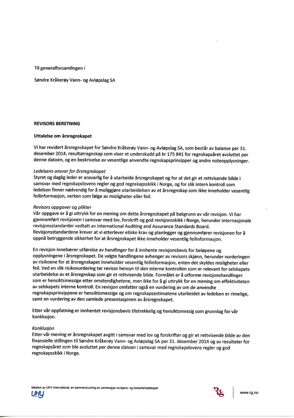 desember 2014, resultatregnskap som viser et underskudd pa kr 175 841 for regnskapsaret avsluttet per denne datoen, og en beskrivelse av vesentlige anvendte regnskapsprinsipper og andre