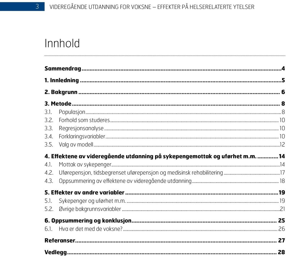 ..17 4.3. Oppsummering av effektene av videregående utdanning... 18 5. Effekter av andre variabler 19 5.1. Sykepenger og uførhet m.m.... 19 5.2.