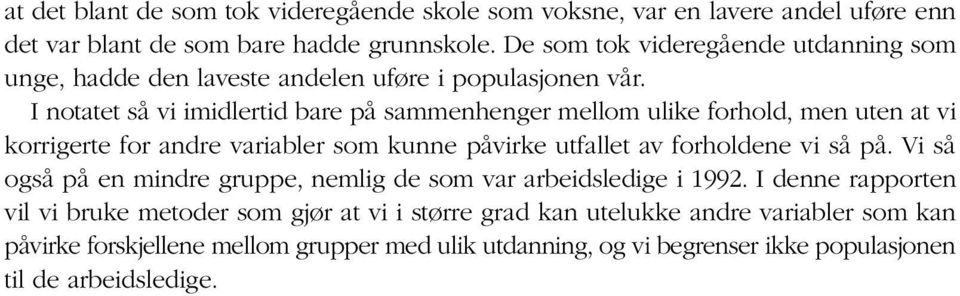 I notatet så vi imidlertid bare på sammenhenger mellom ulike forhold, men uten at vi korrigerte for andre variabler som kunne påvirke utfallet av forholdene vi så på.