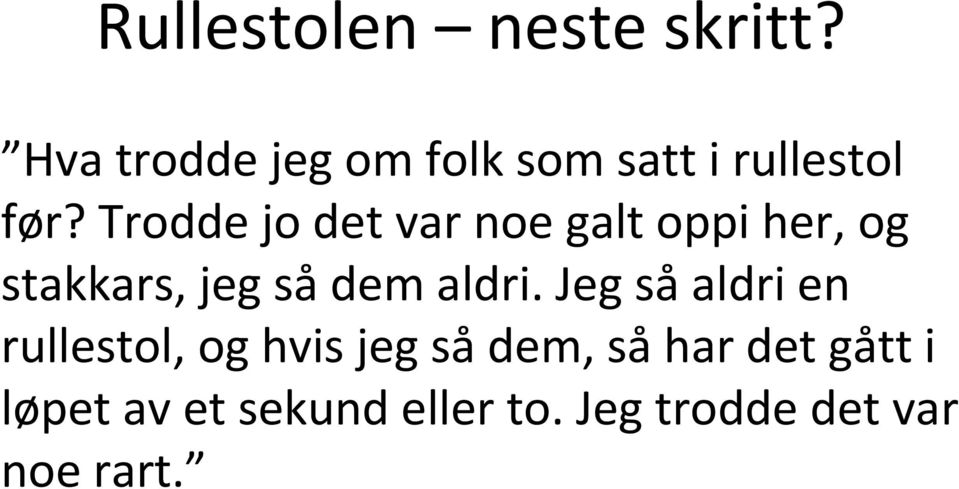 Trodde jo det var noe galt oppi her, og stakkars, jeg sådem aldri.