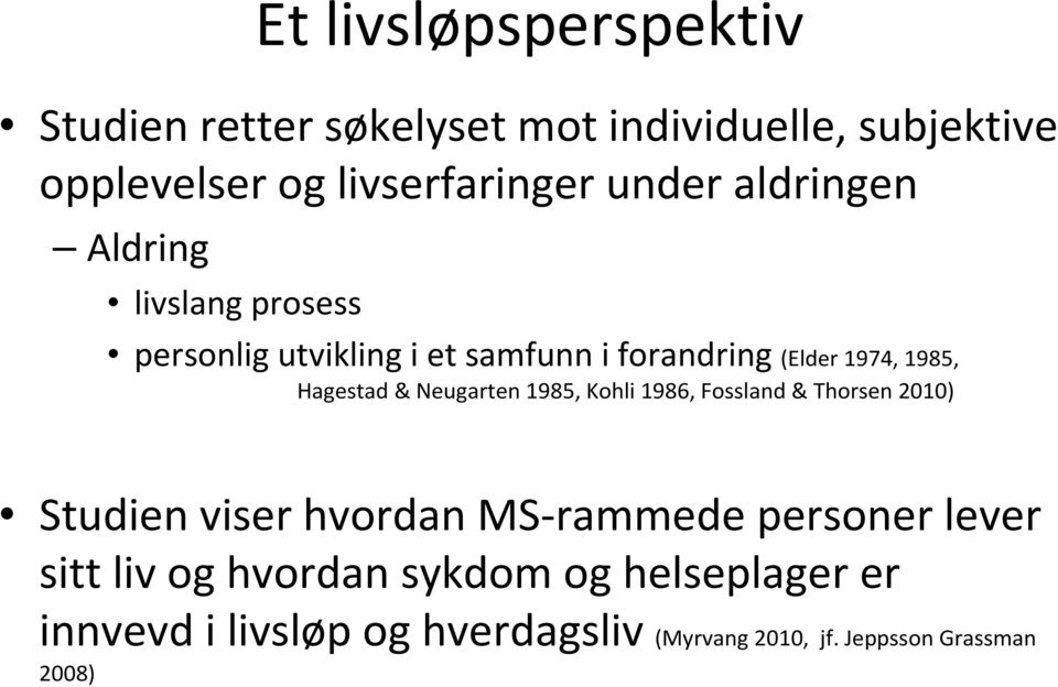 Hagestad & Neugarten 1985, Kohli 1986, Fossland & Thorsen 2010) Studien viser hvordan MS-rammede personer