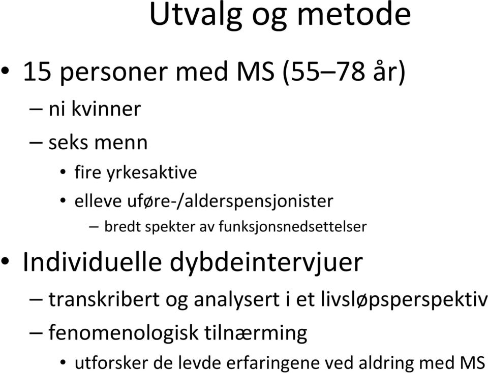 funksjonsnedsettelser Individuelle dybdeintervjuer transkribert og analysert