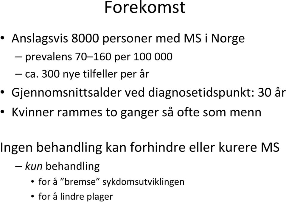 300 nye tilfeller per år Gjennomsnittsalder ved diagnosetidspunkt: 30 år