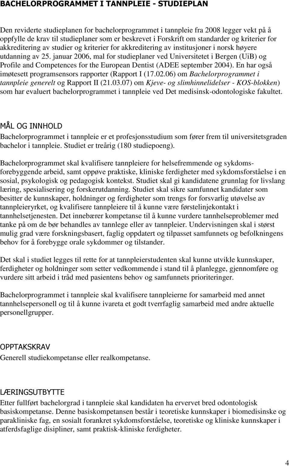 januar 2006, mal for studieplaner ved Universitetet i Bergen (UiB) og Profile and Competences for the European Dentist (ADEE september 2004).