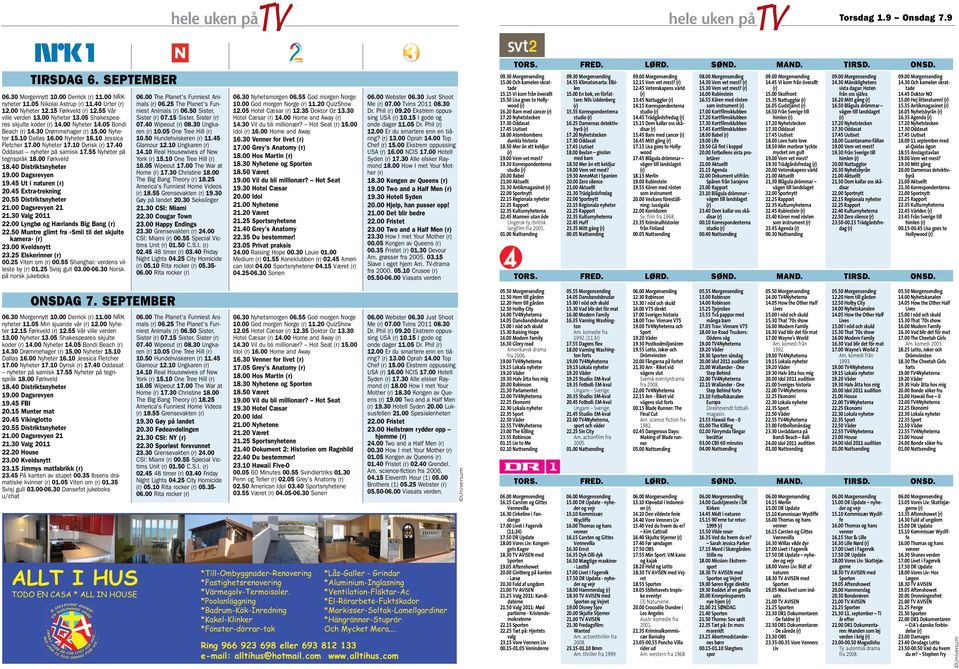 40 Oddasat nyheter på samisk 17.55 Nyheter på tegnspråk 18.00 Førkveld 18.40 Distriktsnyheter 19.00 Dagsrevyen 19.45 Ut i naturen 20.45 Extra-trekning 20.55 Distriktsnyheter 21.00 Dagsrevyen 21 21.