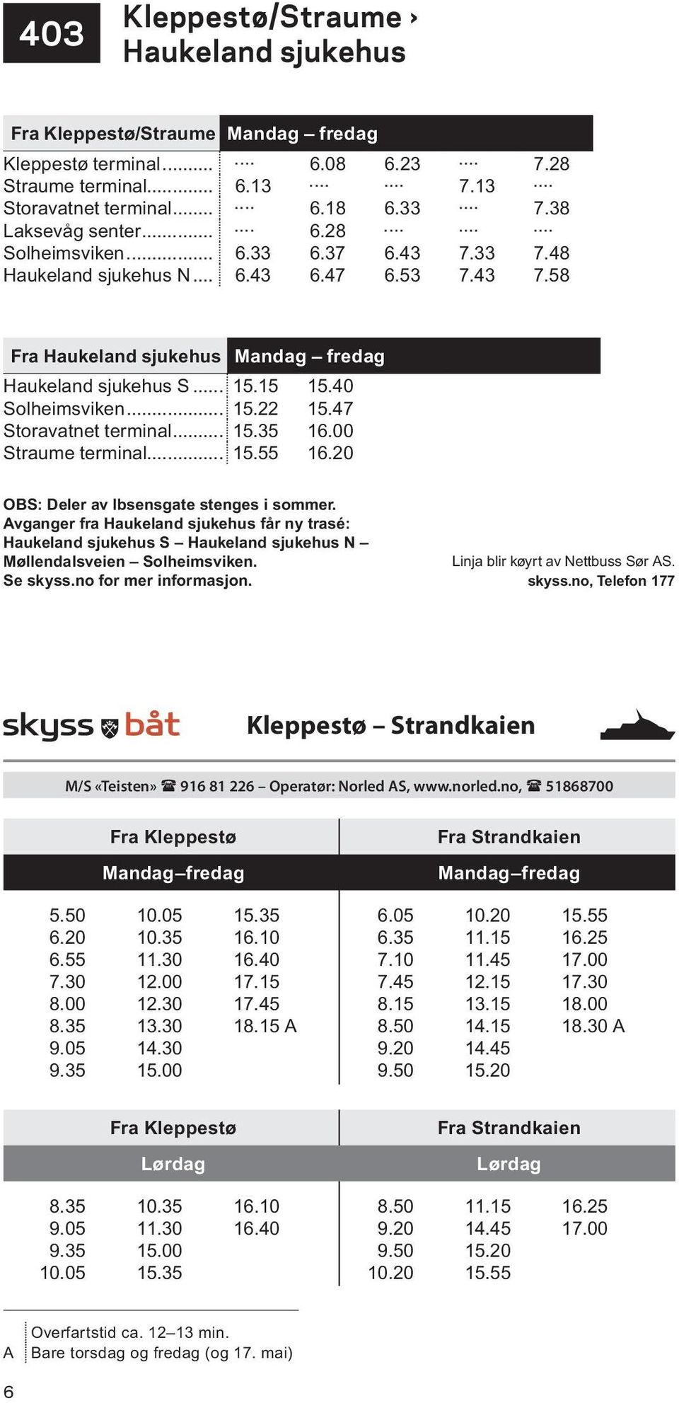 47 Storavatnet terminal... 15.35 16.00 Straume terminal... 15.55 16.20 OBS: Deler av Ibsensgate stenges i sommer.