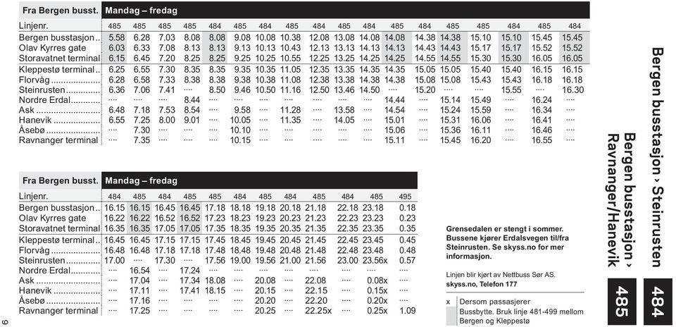 25 10.25 10.55 12.25 13.25 14.25 14.25 14.55 14.55 15.30 15.30 16.05 16.05 Kleppestø terminal... 6.25 6.55 7.30 8.35 8.35 9.35 10.35 11.05 12.35 13.35 14.35 14.35 15.05 15.05 15.40 15.40 16.15 16.