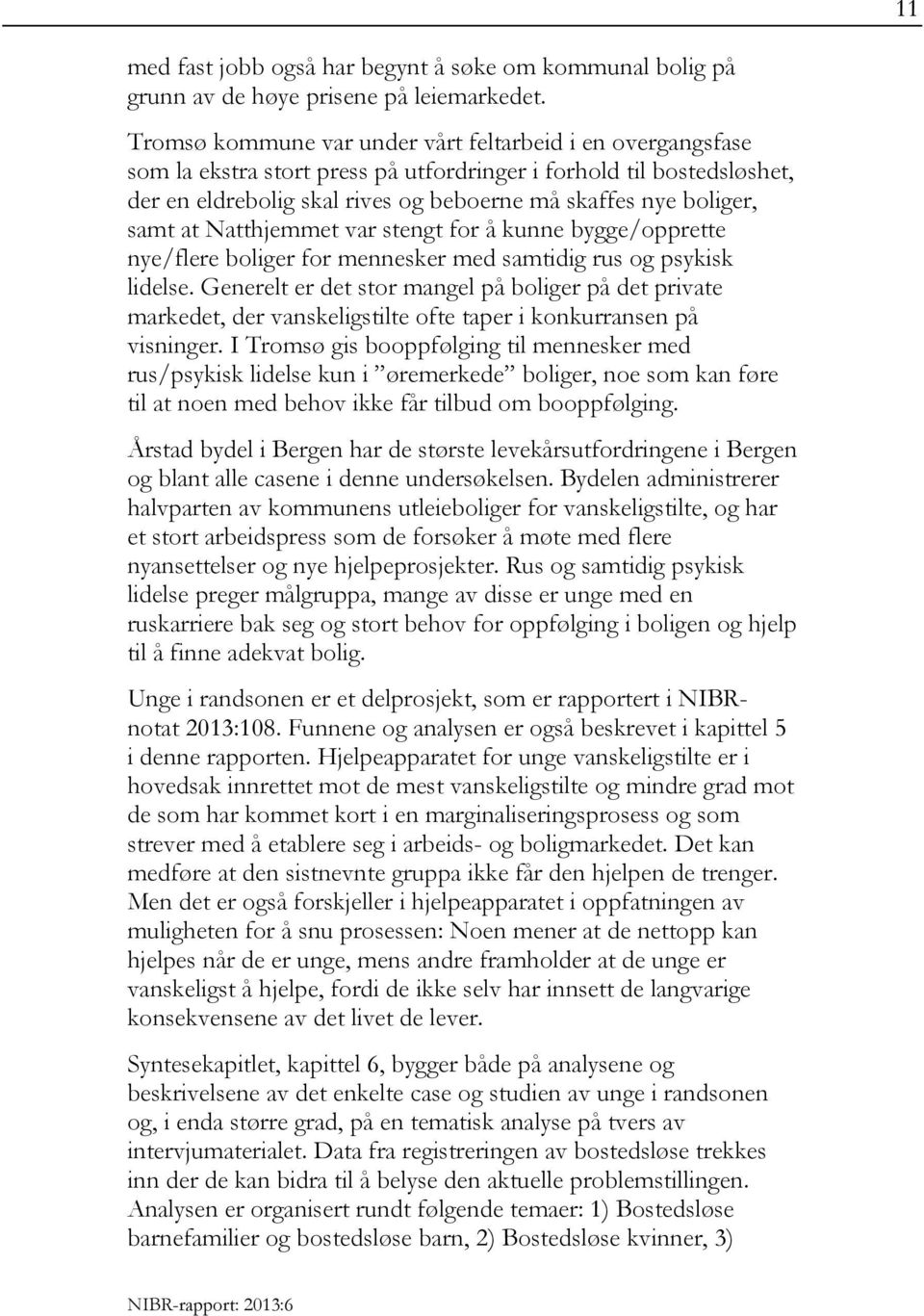 samt at Natthjemmet var stengt for å kunne bygge/opprette nye/flere boliger for mennesker med samtidig rus og psykisk lidelse.