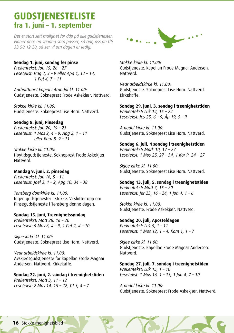 Nattverd. Stokke kirke kl. 11.00. Gudstjeneste. Sokneprest Lise Horn. Nattverd. Søndag 8.