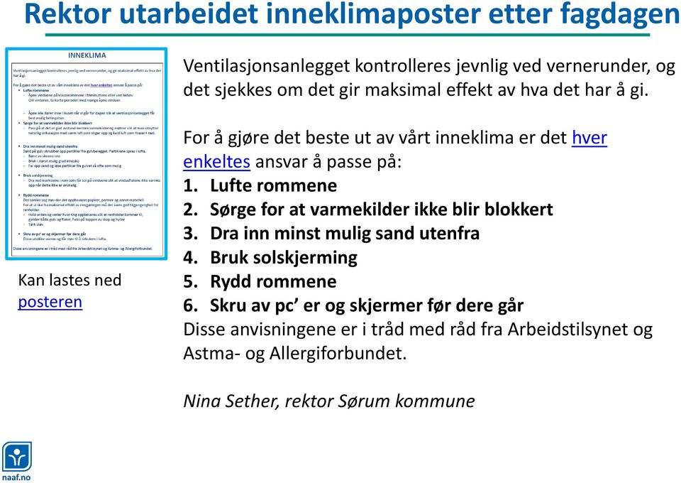 Lufte rommene 2. Sørge for at varmekilder ikke blir blokkert 3. Dra inn minst mulig sand utenfra 4. Bruk solskjerming 5. Rydd rommene 6.