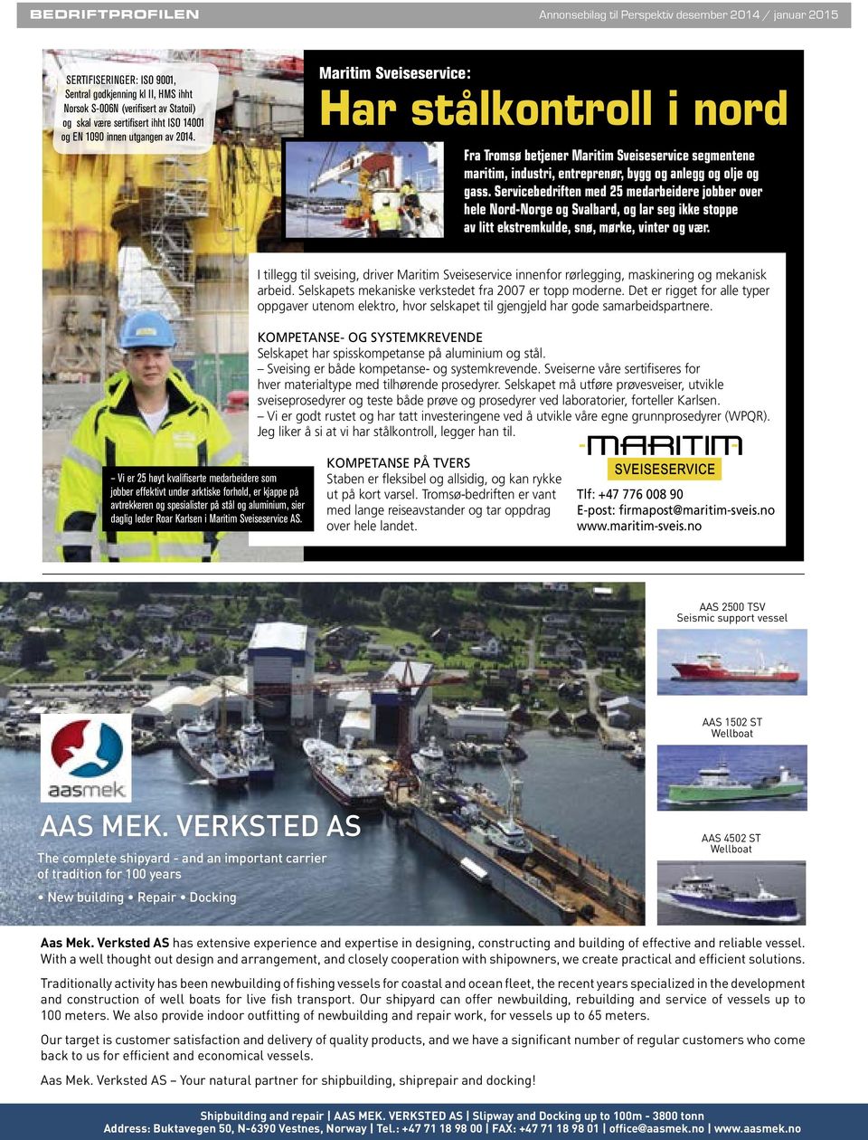 Maritim Sveiseservice: Har stålkontroll i nord Fra Tromsø betjener Maritim Sveiseservice segmentene maritim, industri, entreprenør, bygg og anlegg og olje og gass.