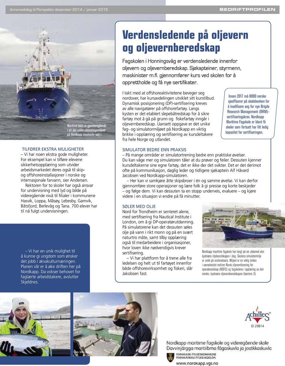 Maritimt blått er gjennomgående i alt det unike utdanningsmiljøet på Nordkapp involverer seg i. I takt med at offshoreaktivitetene beveger seg nordover, har kursavdelingen utviklet sitt kurstilbud.