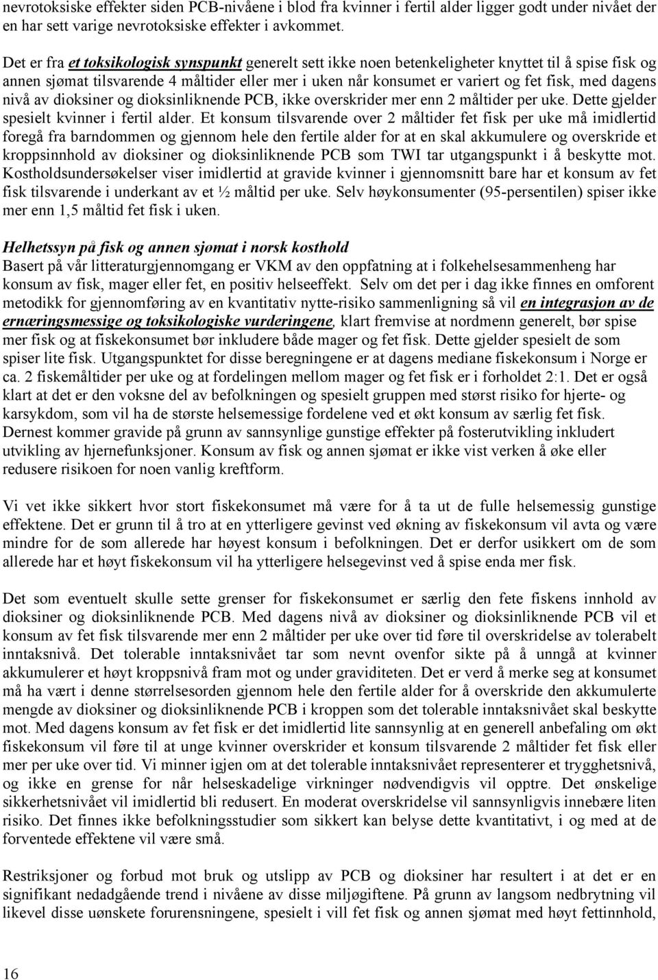 dagens nivå av dioksiner og dioksinliknende PCB, ikke overskrider mer enn 2 måltider per uke. Dette gjelder spesielt kvinner i fertil alder.