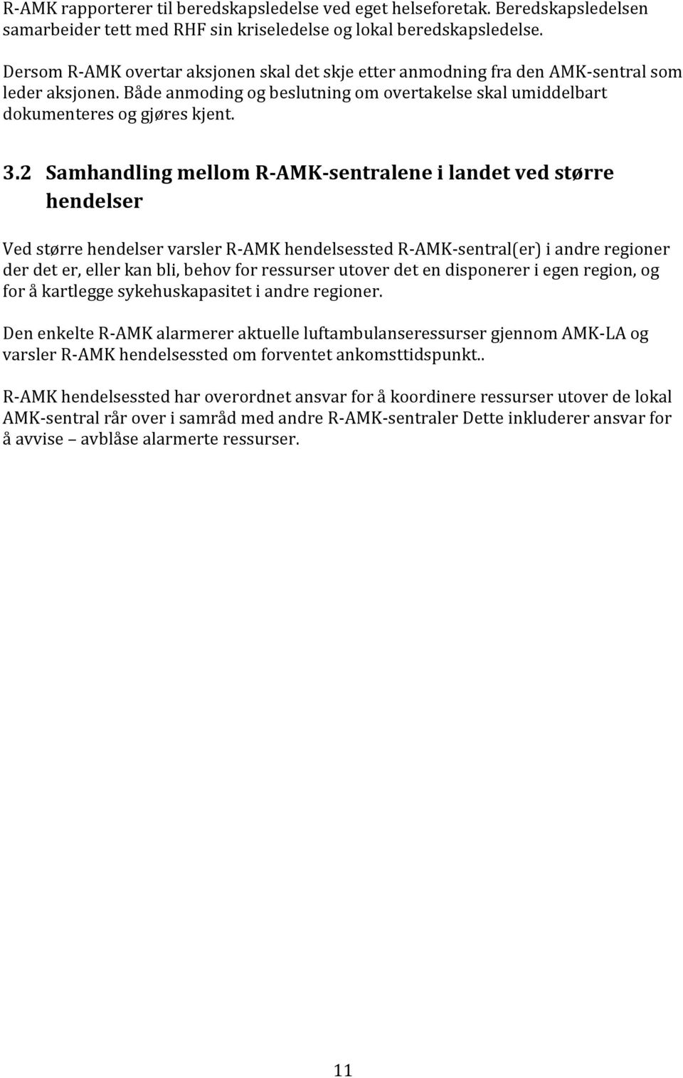 2 Samhandling mellom R-AMK-sentralene i landet ved større hendelser Ved større hendelser varsler R-AMK hendelsessted R-AMK-sentral(er) i andre regioner der det er, eller kan bli, behov for ressurser