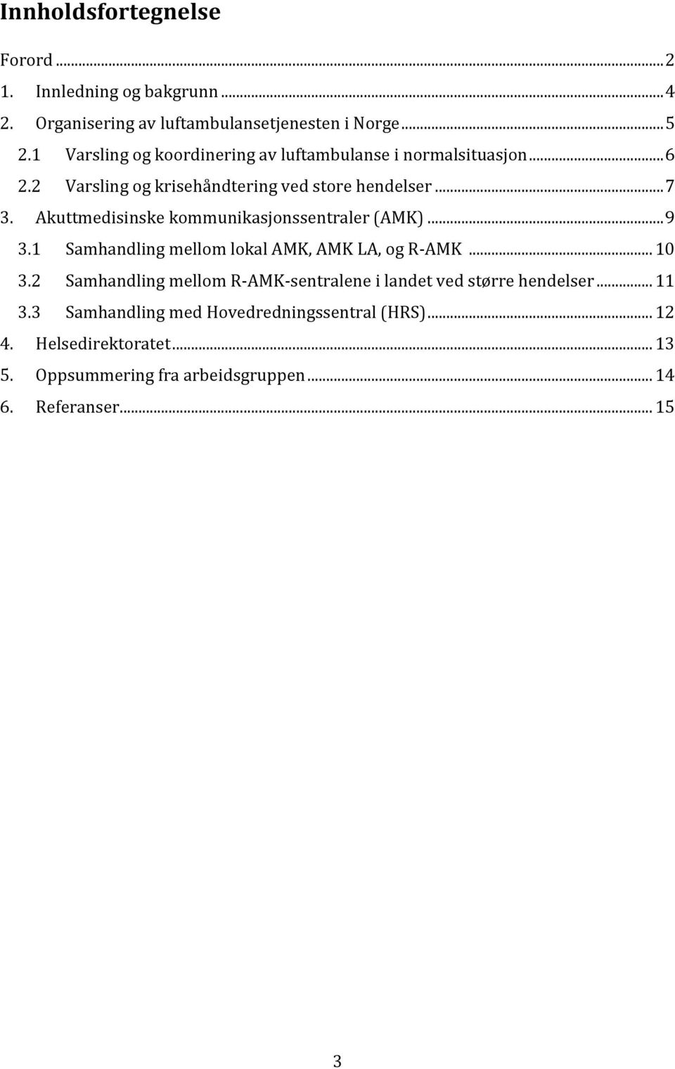 Akuttmedisinske kommunikasjonssentraler (AMK)... 9 3.1 Samhandling mellom lokal AMK, AMK LA, og R-AMK... 10 3.