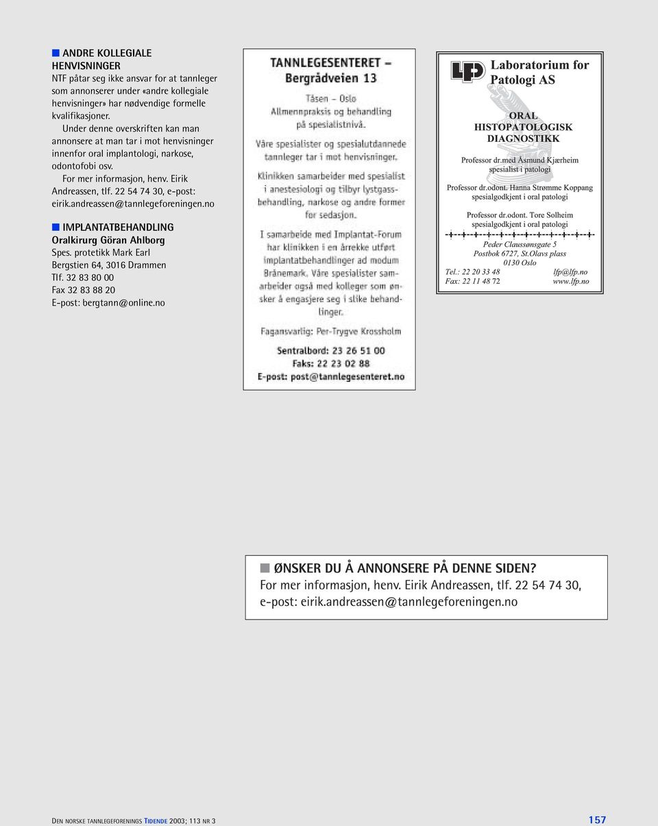 For mer informasjon, henv. Eirik Andreassen, tlf. 22 54 74 30, e-post: eirik.andreassen@tannlegeforeningen.no IMPLANTATBEHANDLING Göran Ahlborg Spes.