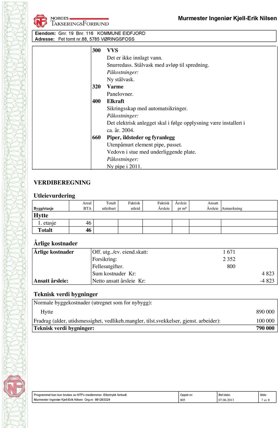 VERDIBEREGNING Utleievurdering Bygg/etasje Areal BTA Totalt utleibart Faktisk utleid Faktisk Årsleie Årsleie pr m² Ansatt Årsleie Anmerkning 1.