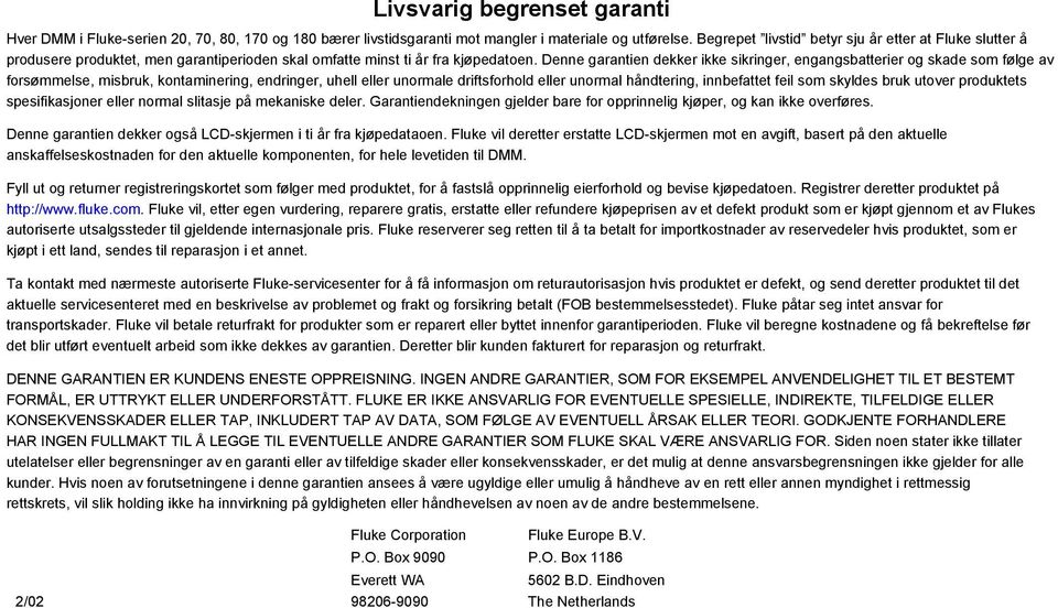 Denne garantien dekker ikke sikringer, engangsbatterier og skade som følge av forsømmelse, misbruk, kontaminering, endringer, uhell eller unormale driftsforhold eller unormal håndtering, innbefattet