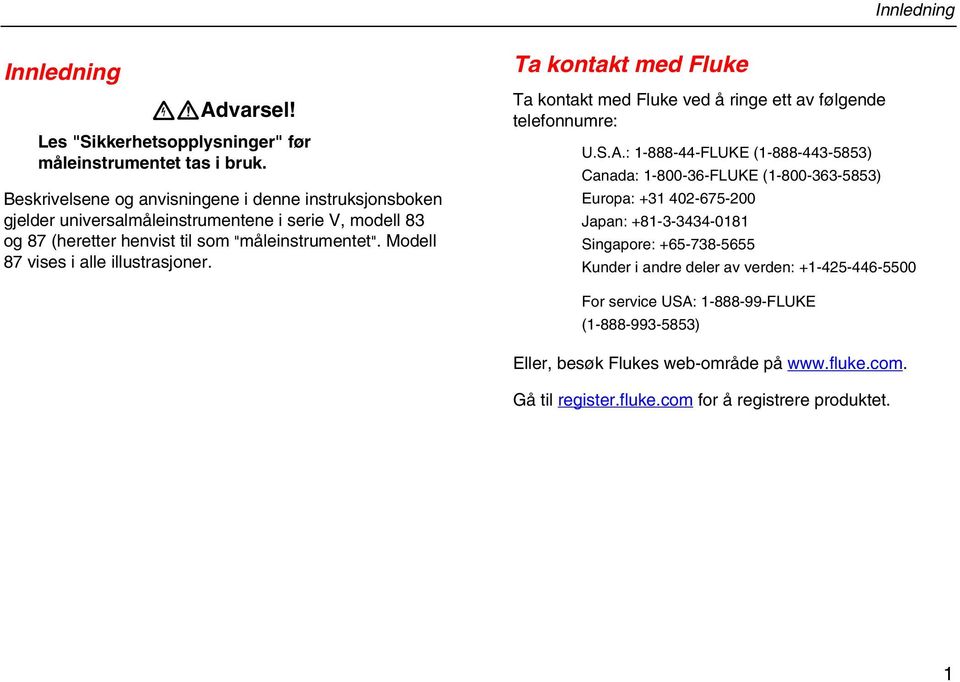 Modell 87 vises i alle illustrasjoner. Ta kontakt med Fluke Ta kontakt med Fluke ved å ringe ett av følgende telefonnumre: U.S.A.