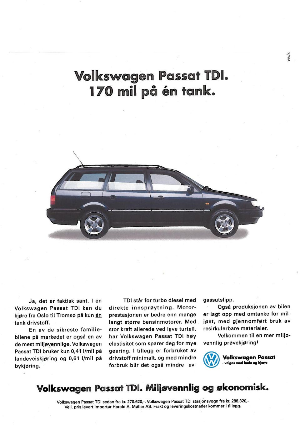Volkswagen En av de sikreste familiebilene på markedet er også en av kjøre fra Oslo til Tromsø på kun fl 170 mil på én tank. Volkswagen Passat TDI. Volkswagen Passat TDI. Milovennlig og økonomisk.