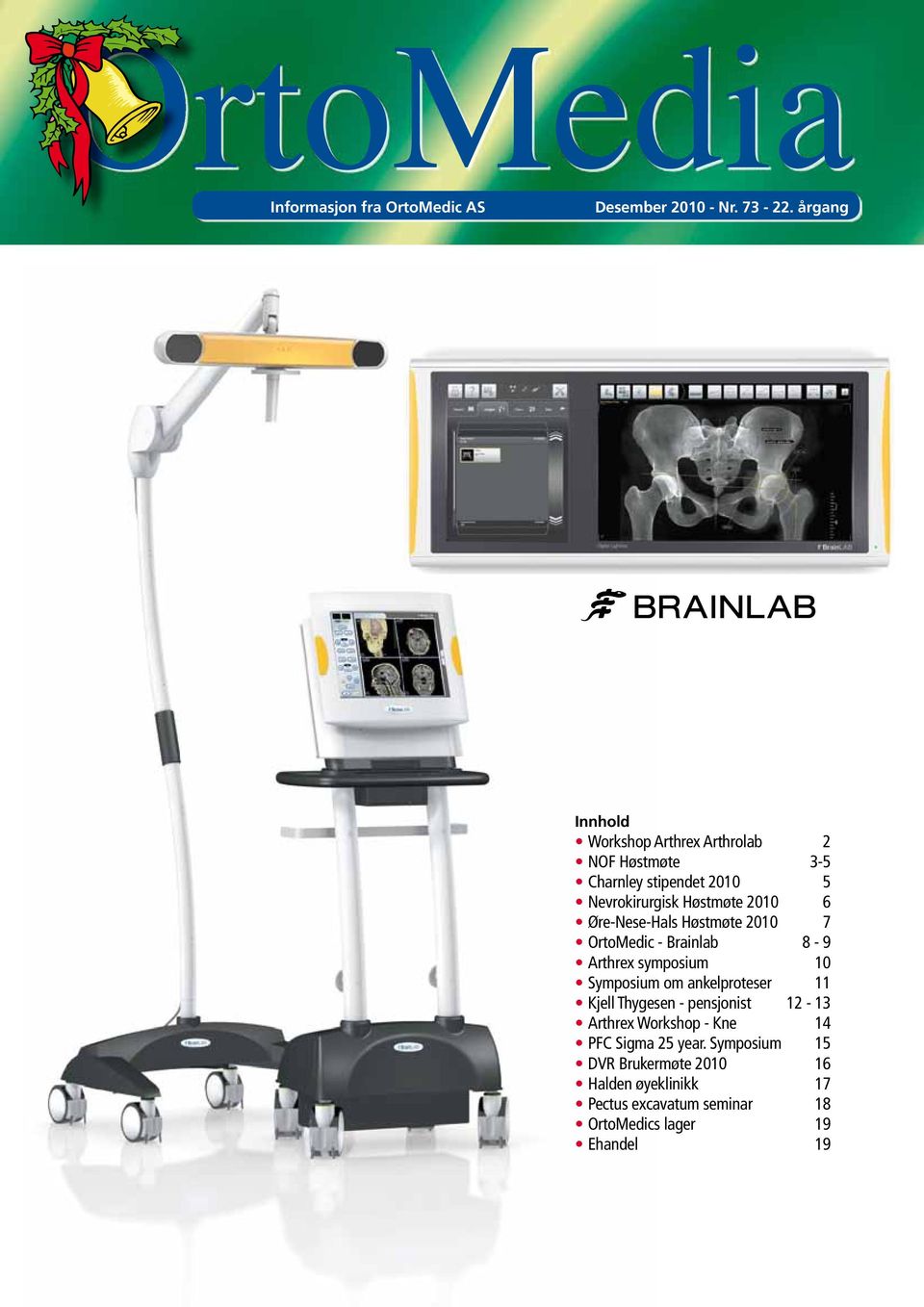 Øre-Nese-Hals Høstmøte 2010 7 OrtoMedic - Brainlab 8-9 Arthrex symposium 10 Symposium om ankelproteser 11 Kjell