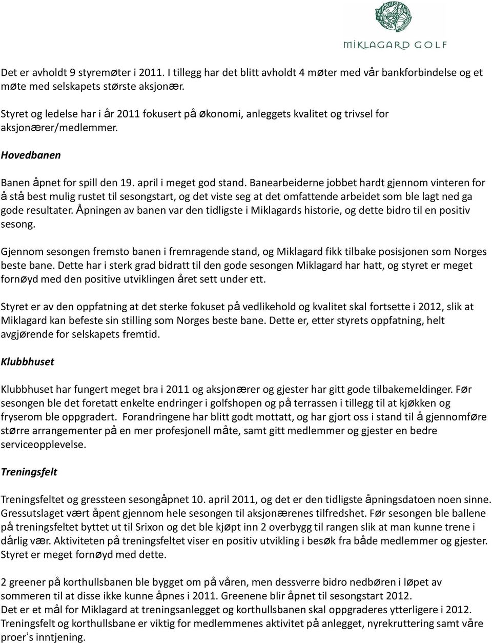 Banearbeiderne jobbet hardt gjennom vinteren for å stå best mulig rustet til sesongstart, og det viste seg at det omfattende arbeidet som ble lagt ned ga gode resultater.